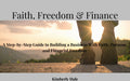 Faith, Freedom & Finance – Faith-Based Business Guide for Christian Women