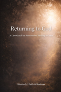 Returning to God devotional cover, warm light path background, Christian devotional on restoration, healing and grace by Kimberly Faith & Business