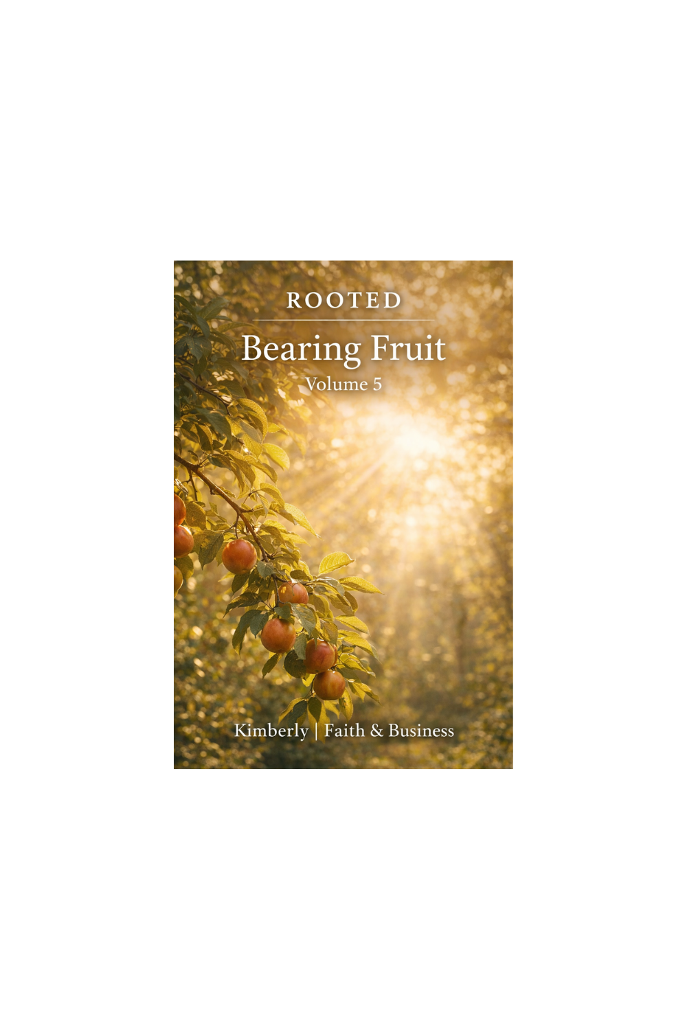 Rooted: Volume 5 - Bearing Fruit